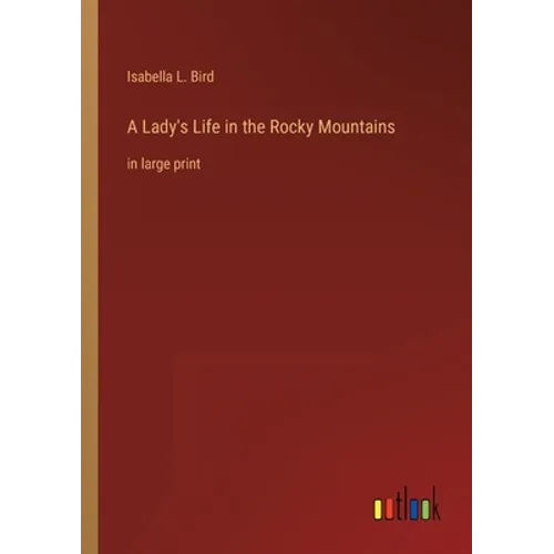 A Lady's Life in the Rocky Mountains: in large print - Paperback