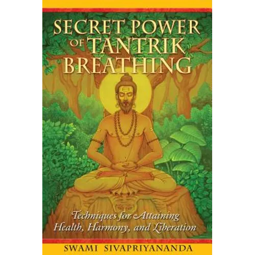 Secret Power of Tantrik Breathing: Techniques for Attaining Health, Harmony, and Liberation - Paperback