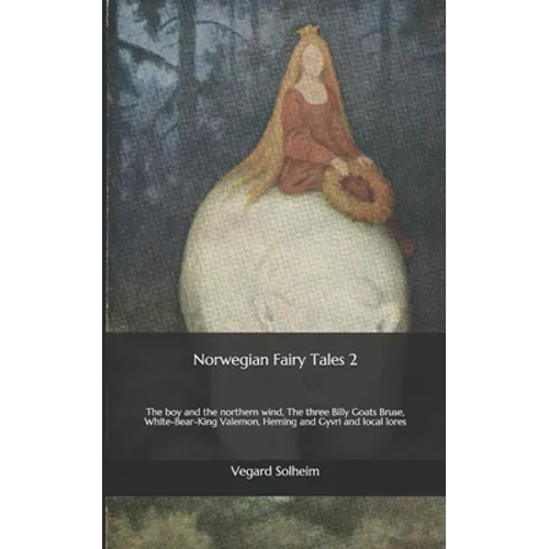 Norwegian Fairy Tales 2: The boy and the northern wind, The three Billy Goats Bruse, White-Bear-King Valemon, Heming and Gyvri and local lores - Paperback