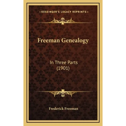 Freeman Genealogy: In Three Parts (1901) - Hardcover