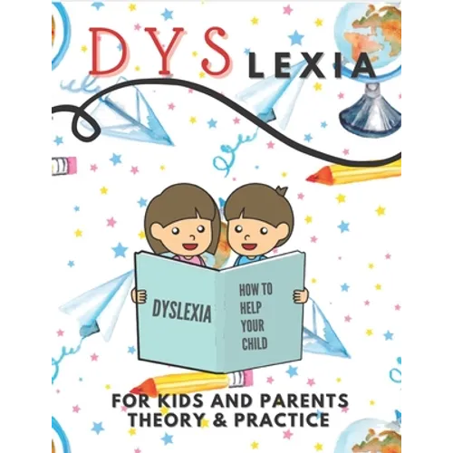 Dyslexia For Kids And Parents Theory & Practice: How To Help Your Child (Mazes Coloring Math Exercises Handwriting Search Words) - Paperback