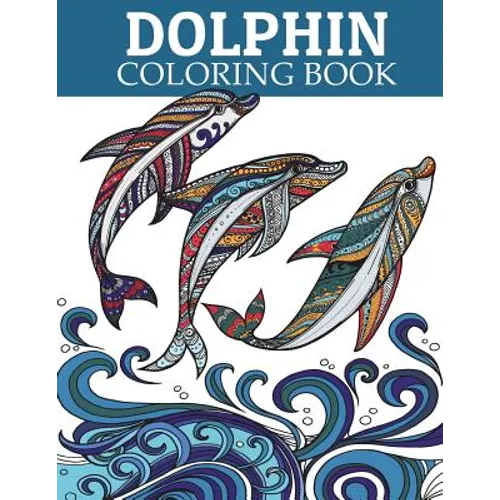 Dolphin Coloring Book: Adult Coloring Book for Grown-Ups Relaxing and Inspiration (Animal Coloring Book) - Paperback