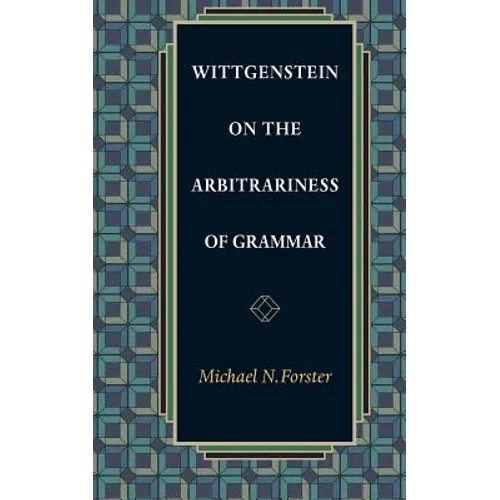 Wittgenstein on the Arbitrariness of Grammar - Paperback