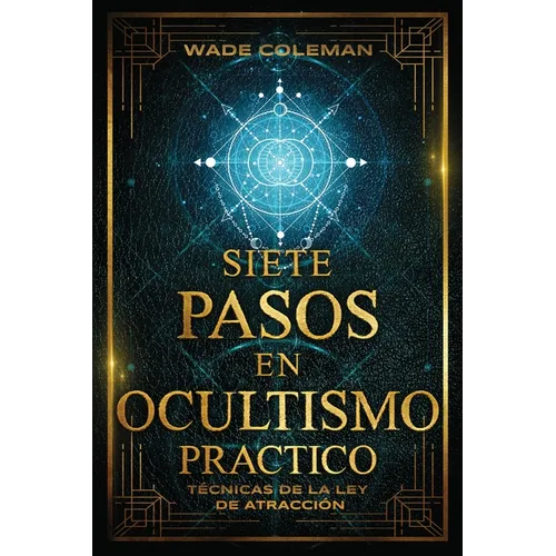 Siete Pasos En Ocultismo Práctico: Técnicas de la Ley de Atracción - Paperback