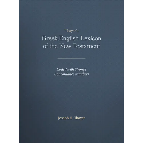 Thayer's Greek-English Lexicon of the New Testament: Coded with Strong's Concordance Numbers - Hardcover