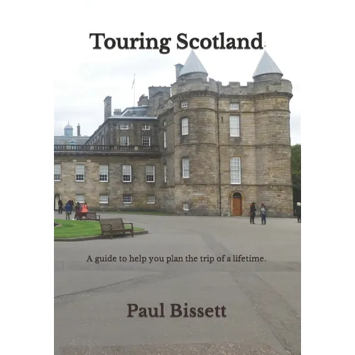 Touring Scotland: A guide to help you plan the trip of a lifetime - Paperback