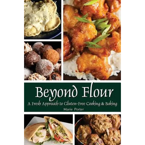 Beyond Flour: A Fresh Approach to Gluten-free Cooking and Baking - Paperback