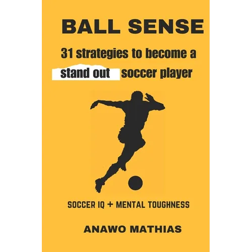 Ball Sense: 31 strategies to become a stand out soccer player - Paperback