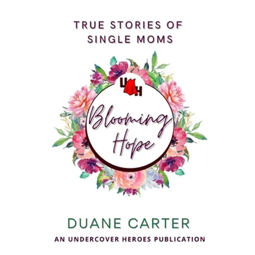Blooming Hope: True Stories of Single Moms - Paperback
