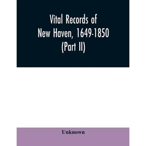 Vital records of New Haven, 1649-1850 (Part II) - Paperback