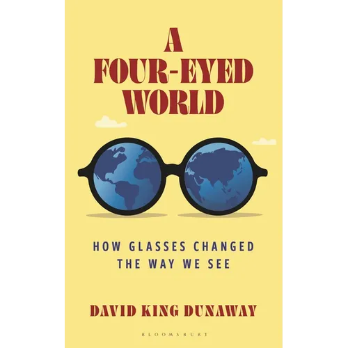 A Four-Eyed World: How Glasses Changed the Way We See - Hardcover