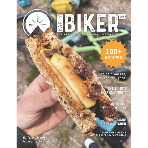 Bakin' Biker '24: A Biked Goods Annual Cookbook - 100+ Recipes to Help You Eat, Bike, and Feel Good - Paperback