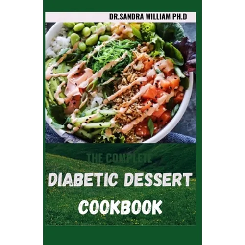 The Complete Diabetic Dessert Cookbook: Over 60+ Recipes For a Healthy Life - Paperback