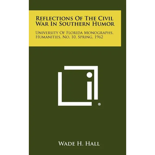Reflections of the Civil War in Southern Humor: University of Florida Monographs, Humanities, No. 10, Spring, 1962 - Hardcover
