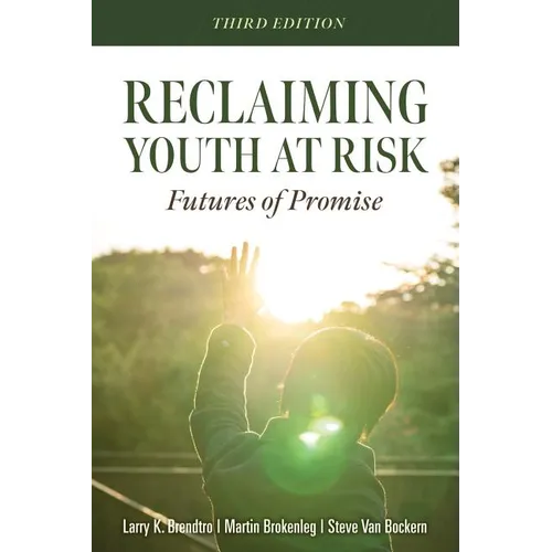 Reclaiming Youth at Risk: Futures of Promise (Reach Alienated Youth and Break the Conflict Cycle Using the Circle of Courage) - Paperback