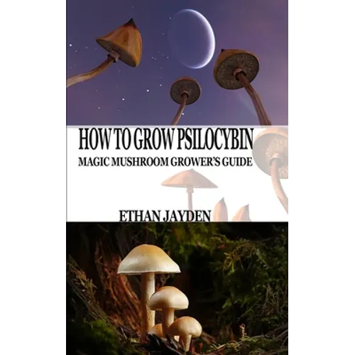 How to Grow Psilocybin: Magic Mushroom Grower's Guide - Paperback