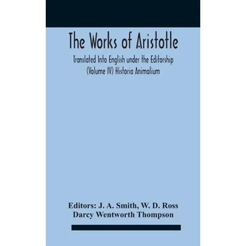 The Works Of Aristotletranslated Into English Under The Editorship (Volume Iv) Historia Animalium - Hardcover