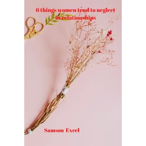 6 things women tend to neglect in relationships - Paperback