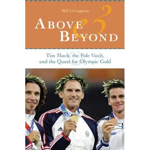Above and Beyond: Tim Mack, the Pole Vault, and the Quest for Olympic Gold - Hardcover