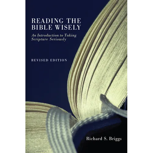 Reading the Bible Wisely: An Introduction to Taking Scripture Seriously. Revised Edition. - Paperback