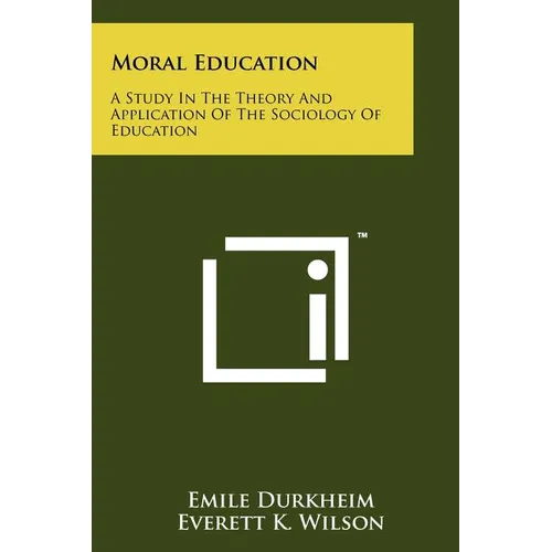 Moral Education: A Study In The Theory And Application Of The Sociology Of Education - Paperback
