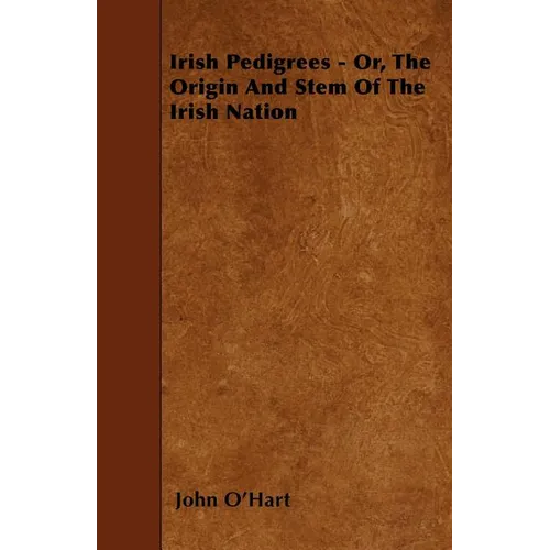 Irish Pedigrees - Or, The Origin And Stem Of The Irish Nation - Paperback