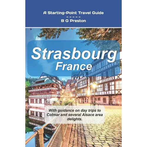 Strasbourg, France: Plus Colmar and Central Alsace - Paperback