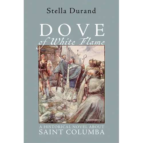 Dove of White Flame: A Historical Novel about Saint Columba - Hardcover