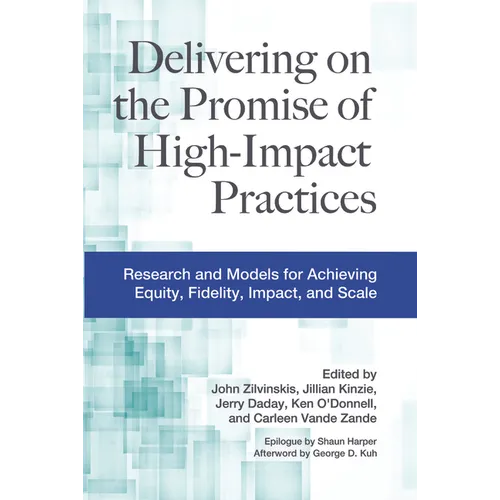 Delivering on the Promise of High-Impact Practices: Research and Models for Achieving Equity, Fidelity, Impact, and Scale - Paperback