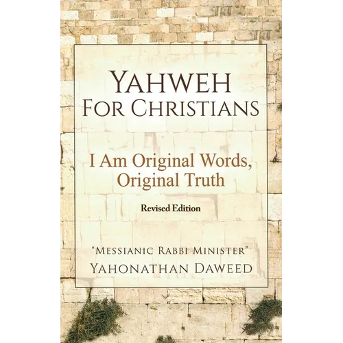 Yahweh for Christians: I Am Original Words, Original Truth - Paperback