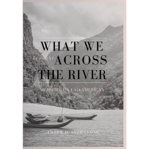 What We Brought Across the River: Memoir of a Lao-American - Hardcover