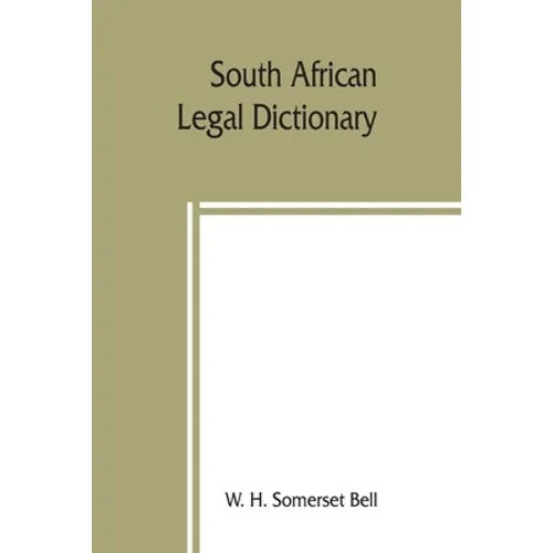 South African legal dictionary: containing most of the English, Latin and Dutch terms, phrases and maxims used in Roman-Dutch and South African legal - Paperback