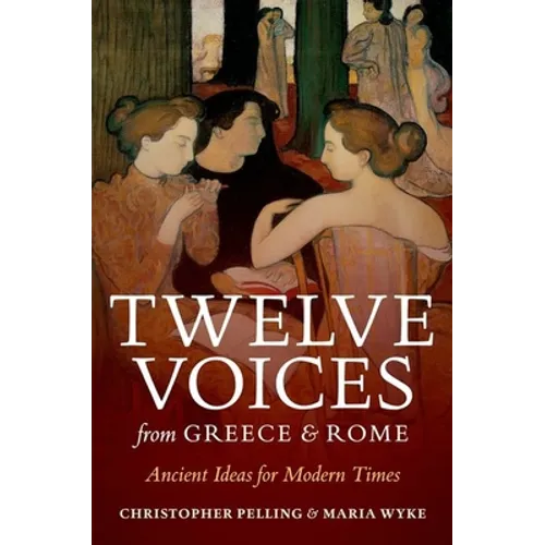 Twelve Voices from Greece and Rome: Ancient Ideas for Modern Times - Hardcover