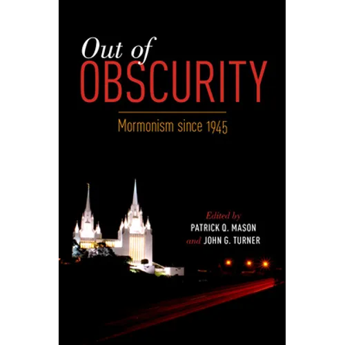 Out of Obscurity: Mormonism Since 1945 - Paperback