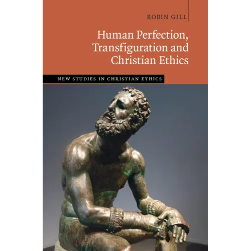 Human Perfection, Transfiguration and Christian Ethics - Hardcover