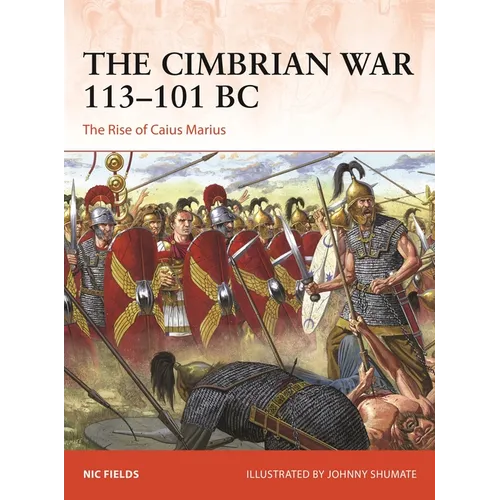 The Cimbrian War 113-101 BC: The Rise of Caius Marius - Paperback