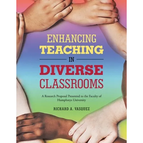 Enhancing Teaching in Diverse Classrooms: A Research Proposal Presented to the Faculty of Humphreys University - Paperback