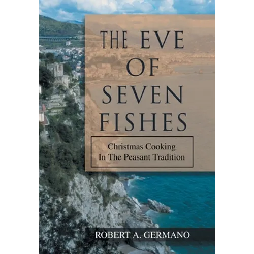 The Eve of Seven Fishes: Christmas Cooking in the Peasant Tradition - Hardcover
