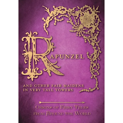 Rapunzel - And Other Fair Maidens in Very Tall Towers (Origins of Fairy Tales from Around the World) - Paperback