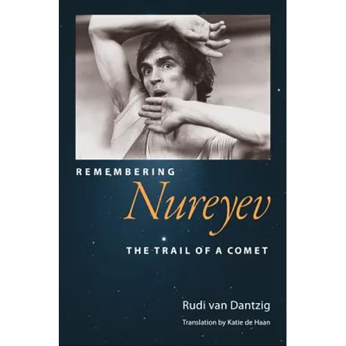 Remembering Nureyev: The Trail of a Comet - Hardcover