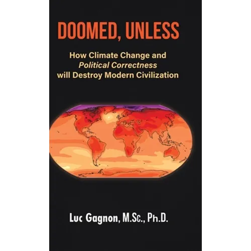 Doomed, Unless: How Climate Change and Political Correctness will Destroy Modern Civilization - Hardcover