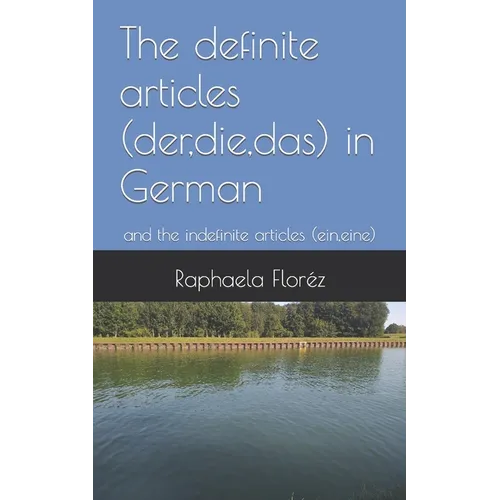 The definite articles (der, die, das) in German: and the indefinite articles (ein, eine) - Paperback