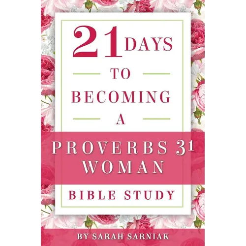21 Days to Becoming a Proverbs 31 Woman Bible Study - Paperback