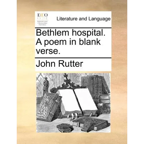 Bethlem Hospital. a Poem in Blank Verse. - Paperback