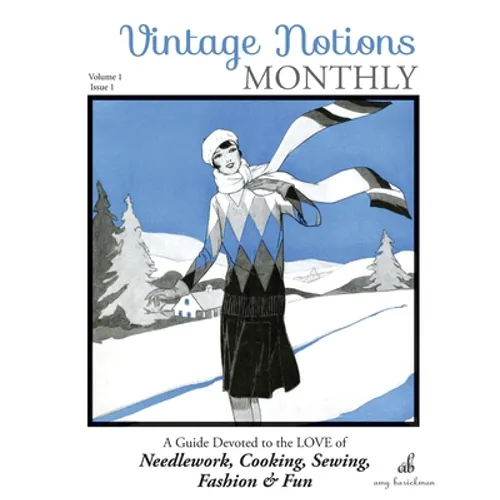 Vintage Notions Monthly - Issue 1: A Guide Devoted to the Love of Needlework, Cooking, Sewing, Fashion & Fun - Paperback