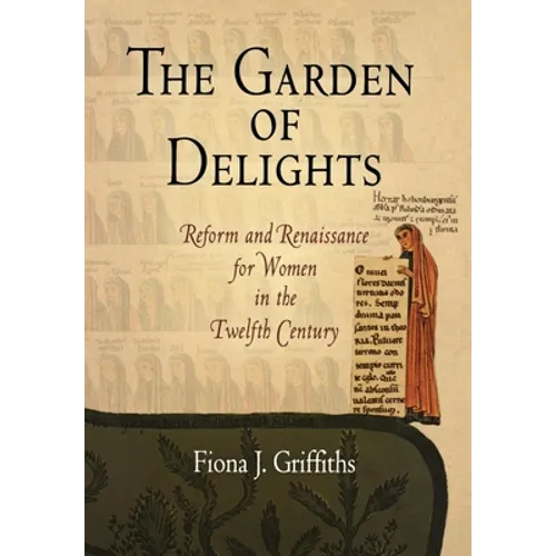 The Garden of Delights: Reform and Renaissance for Women in the Twelfth Century - Hardcover