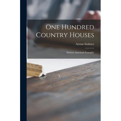 One Hundred Country Houses: Modern American Examples - Paperback
