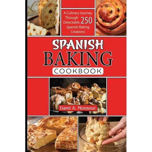Spanis baking Cookbook: A Culinary Journey Through 250 Delectable Spanish Baking Creations - Paperback