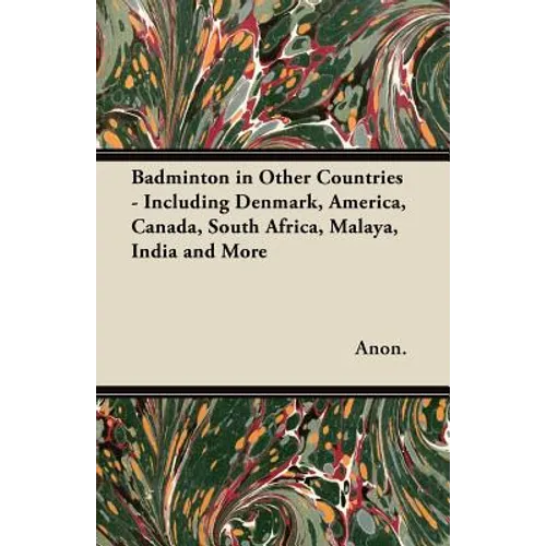 Badminton in Other Countries - Including Denmark, America, Canada, South Africa, Malaya, India and More - Paperback