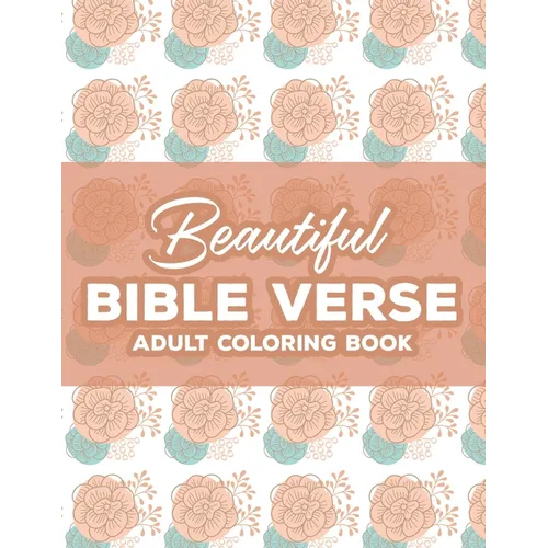 Beautiful Bible Verse Adult Coloring Book: Christian Coloring Book For Women, Coloring Pages with Relaxing Designs and Scriptures To Calm The Mind and - Paperback